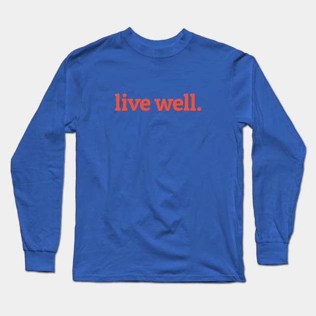 Live Well Long Sleeve T-Shirt by calebfaires